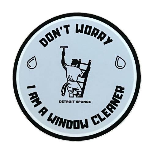 Don't Worry I am a Window Cleaner Sticker